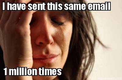 i-have-sent-this-same-email-1-million-times