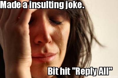 made-a-insulting-joke.-bit-hit-reply-all