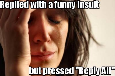 replied-with-a-funny-insult-but-pressed-reply-all
