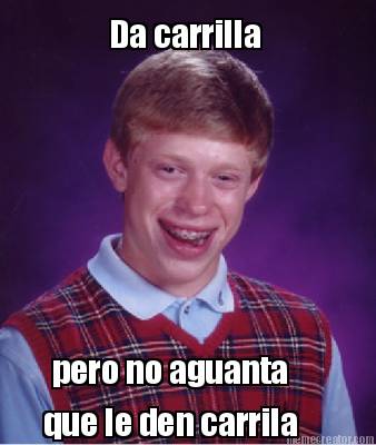 da-carrilla-pero-no-aguanta-que-le-den-carrila