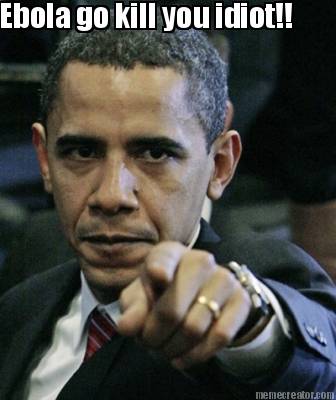 ebola-go-kill-you-idiot