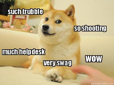 such-trubble-so-shooting-very-swag-wow-much-helpdesk