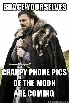 brace-yourselves-crappy-phone-pics-of-the-moon-are-coming0