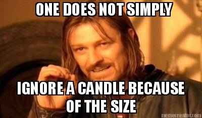 one-does-not-simply-ignore-a-candle-because-of-the-size