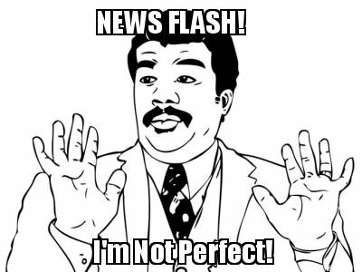 news-flash-im-not-perfect