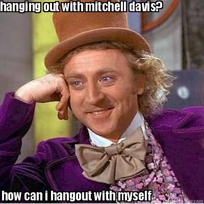 hanging-out-with-mitchell-davis-how-can-i-hangout-with-myself