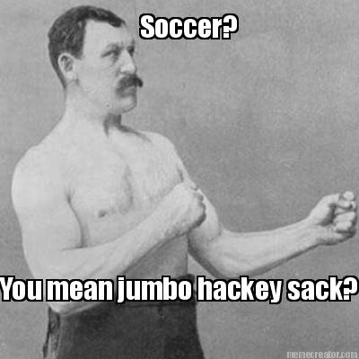 soccer-you-mean-jumbo-hackey-sack
