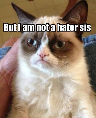 but-i-am-not-a-hater-sis
