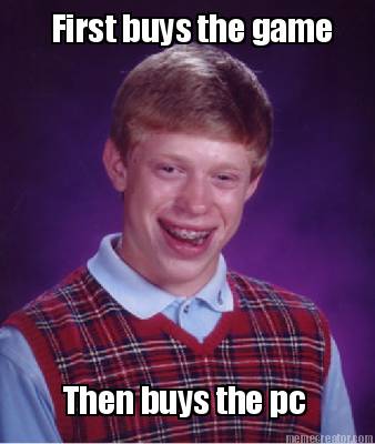 first-buys-the-game-then-buys-the-pc