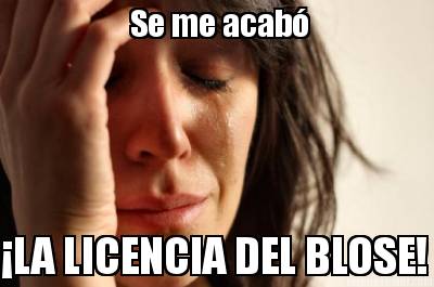 se-me-acab-la-licencia-del-blose
