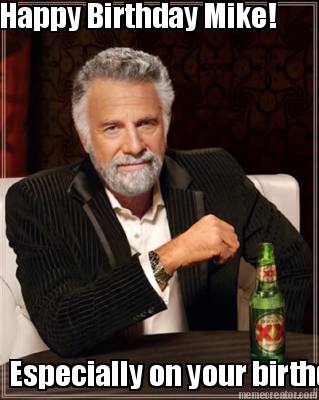 happy-birthday-mike-especially-on-your-birthday-stay-thirsty-my-friend