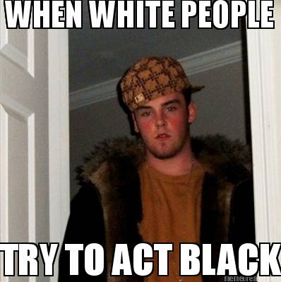 when-white-people-try-to-act-black