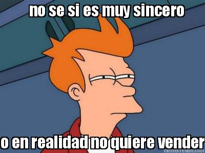 no-se-si-es-muy-sincero-o-en-realidad-no-quiere-vender