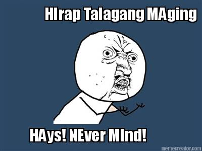 hirap-talagang-maging-hays-never-mind
