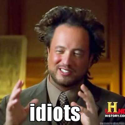 idiots