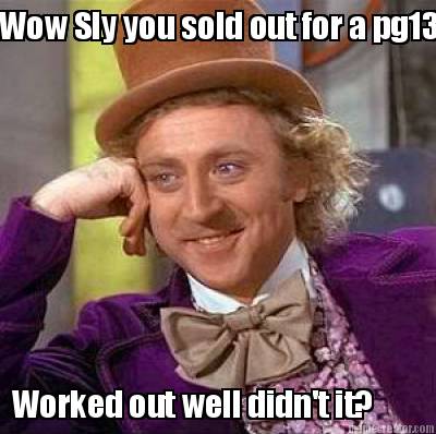 wow-sly-you-sold-out-for-a-pg13-worked-out-well-didnt-it