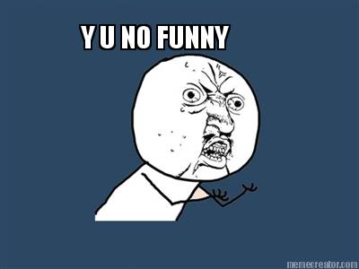 y-u-no-funny9