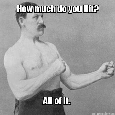 how-much-do-you-lift-all-of-it