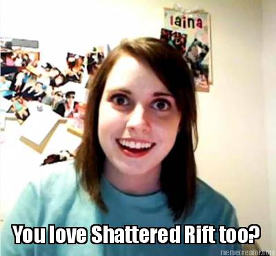 you-love-shattered-rift-too