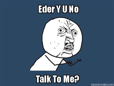 eder-y-u-no-talk-to-me