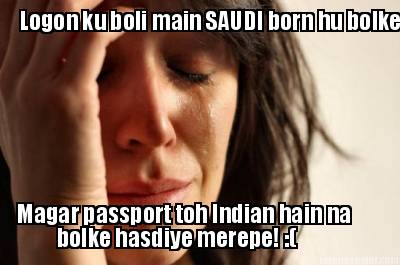 logon-ku-boli-main-saudi-born-hu-bolke-magar-passport-toh-indian-hain-na-bolke-h
