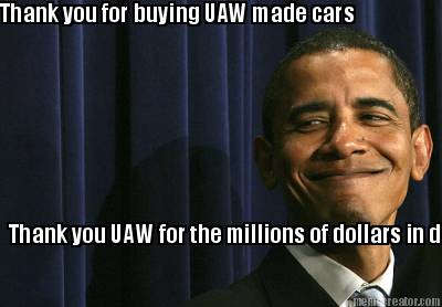 Meme Creator - Thank you for buying UAW made cars Thank you UAW for the ...