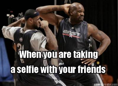 when-you-are-taking-a-selfie-with-your-friends