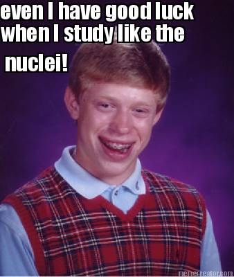 even-i-have-good-luck-when-i-study-like-the-nuclei