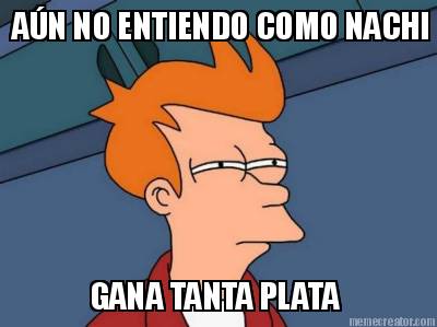 an-no-entiendo-como-nachi-gana-tanta-plata