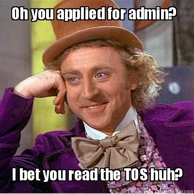 oh-you-applied-for-admin-i-bet-you-read-the-tos-huh