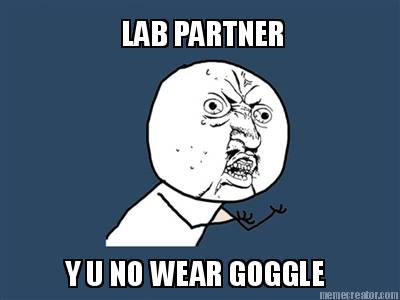 lab-partner-y-u-no-wear-goggle