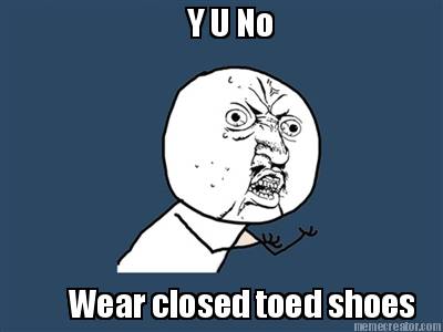 y-u-no-wear-closed-toed-shoes