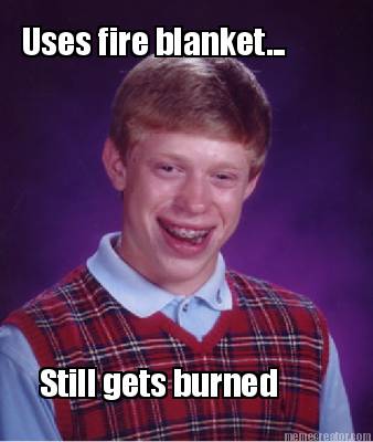 uses-fire-blanket...-still-gets-burned