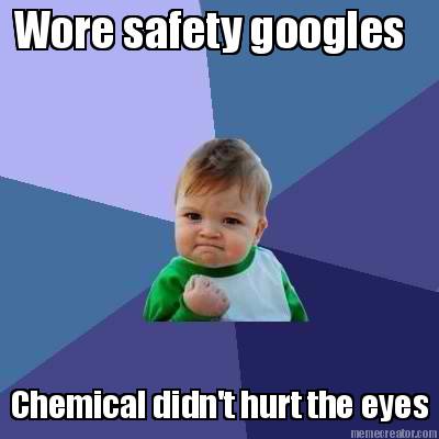 wore-safety-googles-chemical-didnt-hurt-the-eyes
