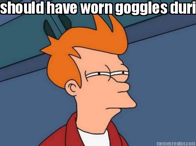 should-have-worn-goggles-during-the-experiament