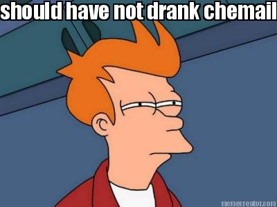 should-have-not-drank-chemails1