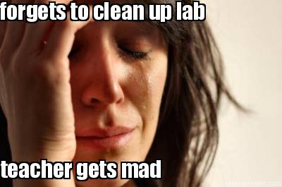 forgets-to-clean-up-lab-teacher-gets-mad