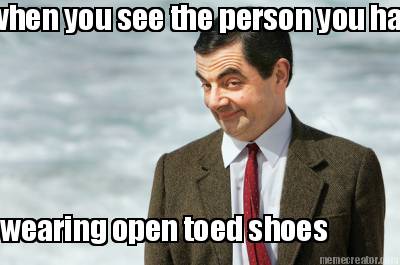 when-you-see-the-person-you-hate-wearing-open-toed-shoes