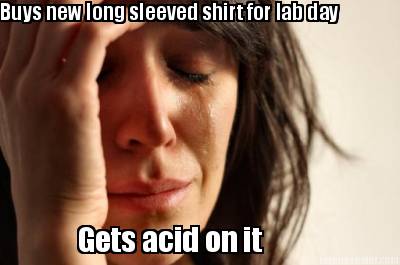 buys-new-long-sleeved-shirt-for-lab-day-gets-acid-on-it