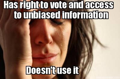 has-right-to-vote-and-access-to-unbiased-information-doesnt-use-it