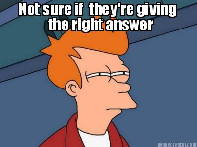 not-sure-if-theyre-giving-the-right-answer