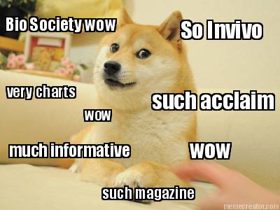 bio-society-wow-such-acclaim-much-informative-so-invivo-very-charts-such-magazin