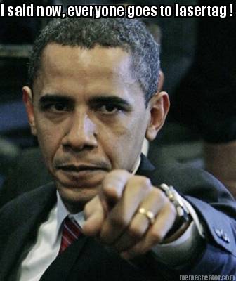 i-said-now-everyone-goes-to-lasertag-