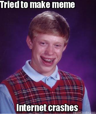 tried-to-make-meme-internet-crashes