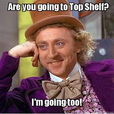 are-you-going-to-top-shelf-im-going-too