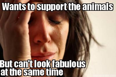 wants-to-support-the-animals-but-cant-look-fabulous-at-the-same-time