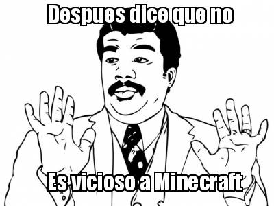 despues-dice-que-no-es-vicioso-a-minecraft