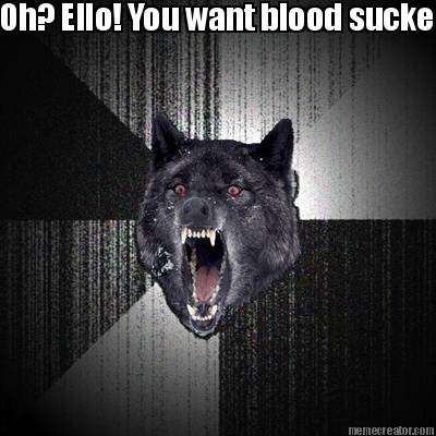 oh-ello-you-want-blood-sucked-no