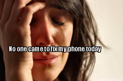 no-one-came-to-fix-my-phone-today4