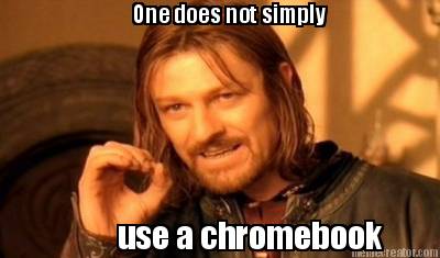 one-does-not-simply-use-a-chromebook